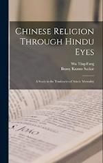 Chinese Religion Through Hindu Eyes; A Study in the Tendencies of Asiatic Mentality 