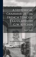 A Historical Grammar of the French Tongue. Translated by G.W. Kitchin 