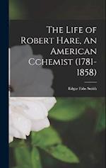 The Life of Robert Hare, An American Cchemist (1781-1858) 
