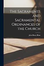 The Sacraments and Sacramental Ordinances of the Church 