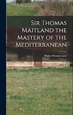 Sir Thomas Maitland the Mastery of the Mediterranean 