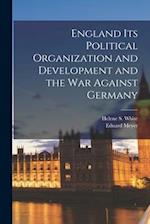 England Its Political Organization and Development and the war Against Germany 