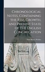 Chronological Notes, Containing the Rise, Growth, and Present State of the English Congregation 