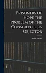 Prisoners of Hope the Problem of the Conscientious Objector 