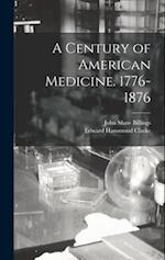 A Century of American Medicine. 1776-1876 