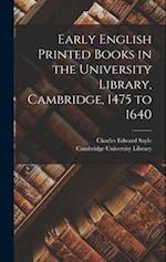 Early English Printed Books in the University Library, Cambridge, 1475 to 1640 