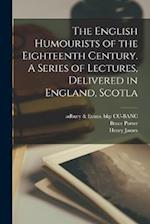 The English Humourists of the Eighteenth Century. A Series of Lectures, Delivered in England, Scotla 