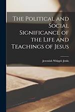 The Political and Social Significance of the Life and Teachings of Jesus 