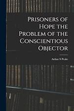Prisoners of Hope the Problem of the Conscientious Objector 