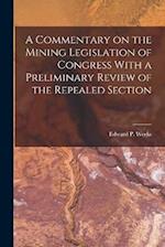 A Commentary on the Mining Legislation of Congress With a Preliminary Review of the Repealed Section 