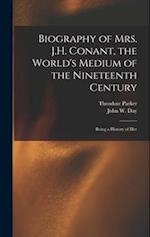 Biography of Mrs. J.H. Conant, the World's Medium of the Nineteenth Century: Being a History of Her 