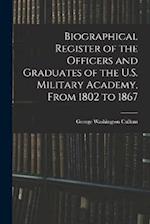 Biographical Register of the Officers and Graduates of the U.S. Military Academy, From 1802 to 1867 