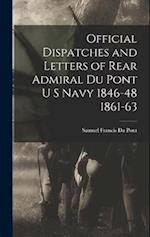 Official Dispatches and Letters of Rear Admiral Du Pont U S Navy 1846-48 1861-63 