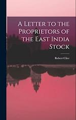 A Letter to the Proprietors of the East India Stock 