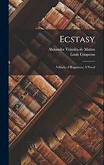Ecstasy: A Study of Happiness; A Novel 