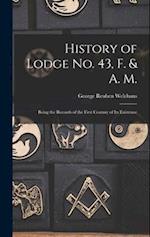 History of Lodge no. 43, F. & A. M.: Being the Records of the First Century of its Existence 