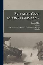 Britain's Case Against Germany; an Examination of the Historical Background of the German Action In 