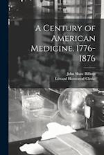A Century of American Medicine. 1776-1876 