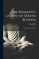 The Romantic Legend of SÃ¢kya Buddha: From the Chinese-Sanscrit 