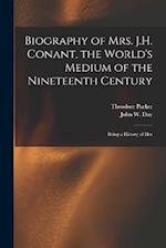 Biography of Mrs. J.H. Conant, the World's Medium of the Nineteenth Century: Being a History of Her 