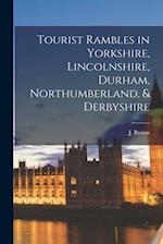 Tourist Rambles in Yorkshire, Lincolnshire, Durham, Northumberland, & Derbyshire 