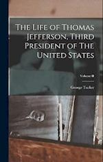 The Life of Thomas Jefferson, Third President of The United States; Volume II 