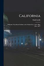 California: A Pleasure Trip From Gotham to the Golden Gate, April, May, June, 1877 
