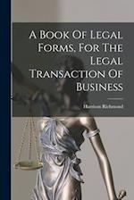 A Book Of Legal Forms, For The Legal Transaction Of Business 