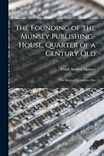 The Founding of the Munsey Publishing-House, Quarter of a Century old; the Story of the Argosy, Our 