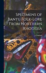 Specimens of Bantu Folk-Lore From Northern Rhodesia 