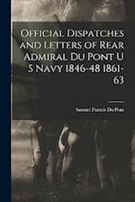 Official Dispatches and Letters of Rear Admiral Du Pont U S Navy 1846-48 1861-63 