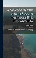 A Voyage in the South Seas, in the Years 1812, 1813, and 1814: With Particular Details of the Gallipagos and Washington Islands 