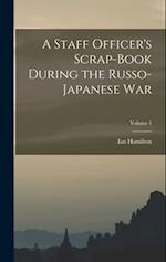 A Staff Officer's Scrap-Book During the Russo-Japanese War; Volume 1 