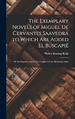 The Exemplary Novels of Miguel De Cervantes Saavedra to Which Are Added El Buscapié: Or the Serpent; and La Tía Fingida, Or the Pretended Aunt 