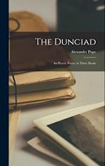 The Dunciad: An Heroic Poem. in Three Books 
