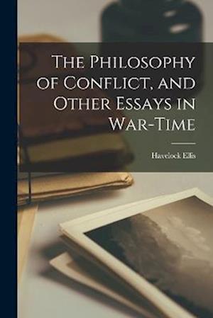 The Philosophy of Conflict, and Other Essays in War-time