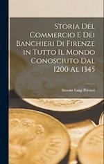 Storia Del Commercio E Dei Banchieri Di Firenze in Tutto Il Mondo Conosciuto Dal 1200 Al 1345