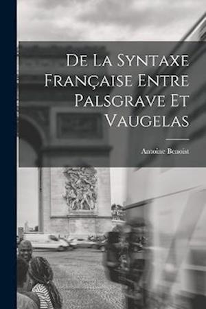 De La Syntaxe Française Entre Palsgrave Et Vaugelas