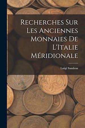 Recherches Sur Les Anciennes Monnaies De L'Italie Méridionale