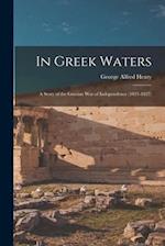 In Greek Waters: A Story of the Grecian War of Independence (1821-1827) 