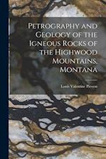 Petrography and Geology of the Igneous Rocks of the Highwood Mountains, Montana 