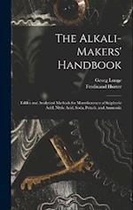 The Alkali-Makers' Handbook: Tables and Analytical Methods for Manufacturers of Sulphuric Acid, Nitric Acid, Soda, Potash, and Ammonia 