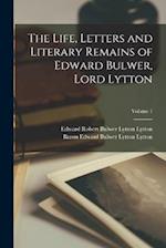 The Life, Letters and Literary Remains of Edward Bulwer, Lord Lytton; Volume 1 
