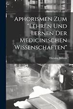 Aphorismen Zum Lehren Und Lernen Der Medicinischen Wissenschaften