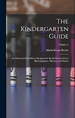 The Kindergarten Guide: An Illustrated Hand-Book, Designed for the Self-Instruction of Kindergartners, Mothers, and Nurses; Volume 2 