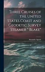 Three Cruises of the United States Coast and Geodetic Survey Steamer " Blake" 