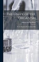 The Unity of the Organism; Or, the Organismal Conception of Life 