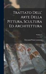 Trattato Dell' Arte Della Pittura, Scultura Ed Architettura; Volume 3