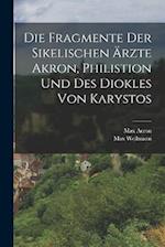 Die Fragmente Der Sikelischen Ärzte Akron, Philistion Und Des Diokles Von Karystos