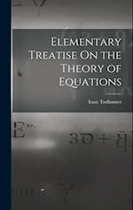 Elementary Treatise On the Theory of Equations 